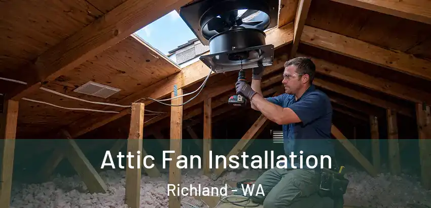 Attic Fan Installation Richland - WA
