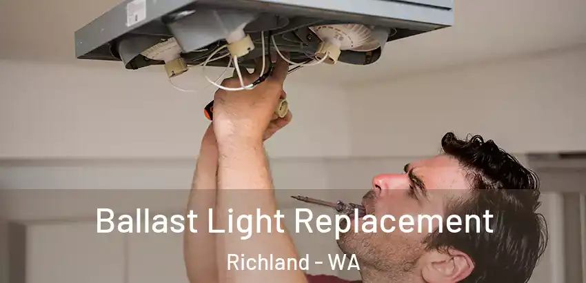 Ballast Light Replacement Richland - WA
