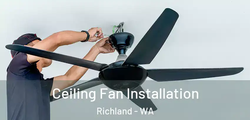 Ceiling Fan Installation Richland - WA