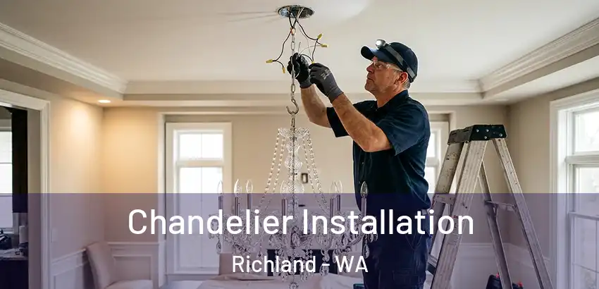 Chandelier Installation Richland - WA