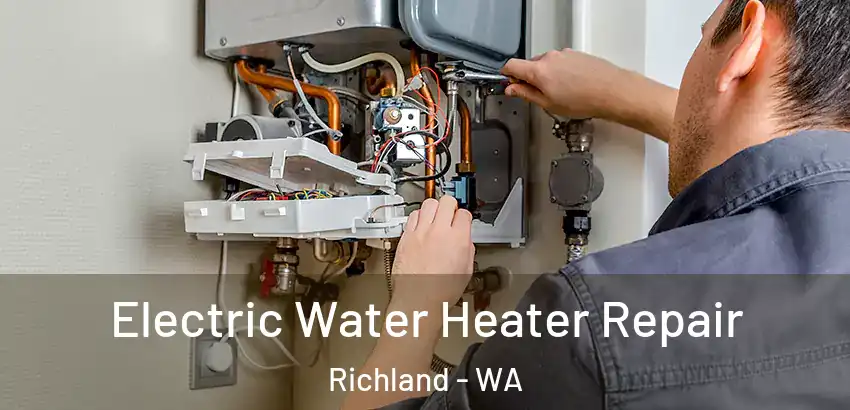  Electric Water Heater Repair Richland - WA