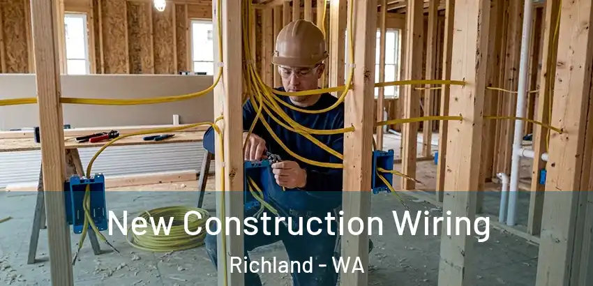 New Construction Wiring Richland - WA
