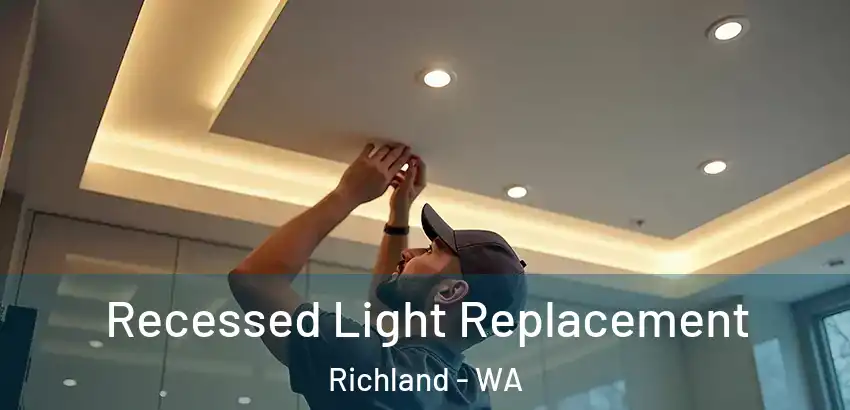 Recessed Light Replacement Richland - WA