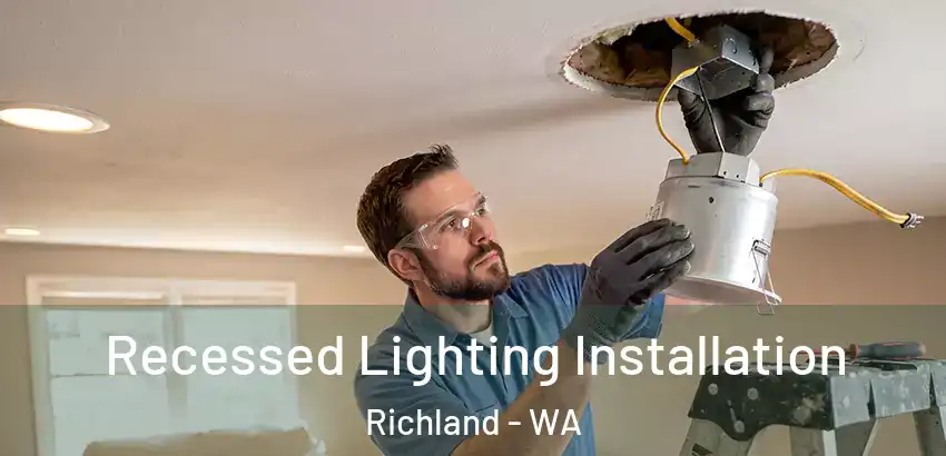 Recessed Lighting Installation Richland - WA